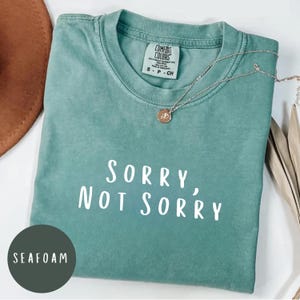 Sorry Not Sorry T-Shirt, Humorous Comfort Colors Tee