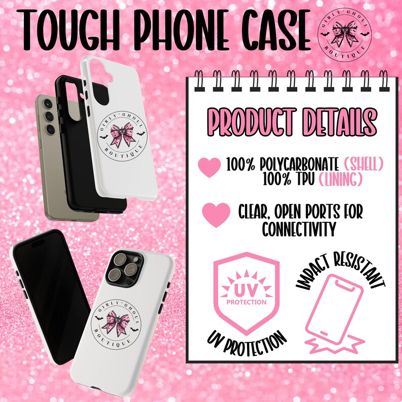 May include: A collection of phone cases in black, white, and gray, with a pink glitter background. The cases feature a logo with a pink bow and the text "Girly Ghoul Boutique." Product details include 100% polycarbonate shell, 100% TPU lining, and UV protection.