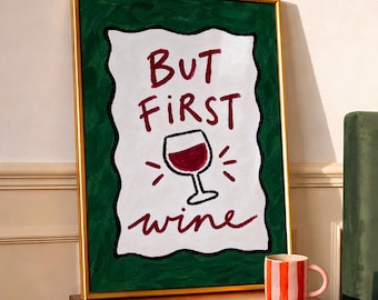 Funny Wine Wall Art, But First Wine Print, Hand Drawn Wine Illustration, Green Wine Glass Poster, Hostess Gift Print, Dinner Party Decor