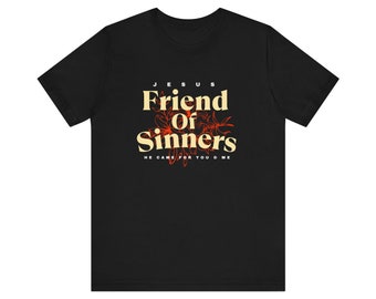 Christian Tee | Jesus Friend of Sinners | Christian Tshirt | Unisex Jersey Short Sleeve Tee | Positive Shirt | Jesus Shirt | For Her