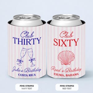 May include: Two can coolers with pink and white stripes. One cooler has the text "Club THIRTY" in navy blue, champagne glasses, and "Julie's Birthday, Costa Rica". The other has "Club SIXTY" in red, a seashell, and "Reed's Birthday, Exuma, Bahamas".