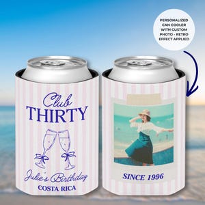 May include: Two personalized can coolers with a retro effect. One features the text "Club THIRTY", champagne glasses, and "Julie's Birthday, Costa Rica". The other has a photo and "SINCE 1996". Both have pink and white stripes.