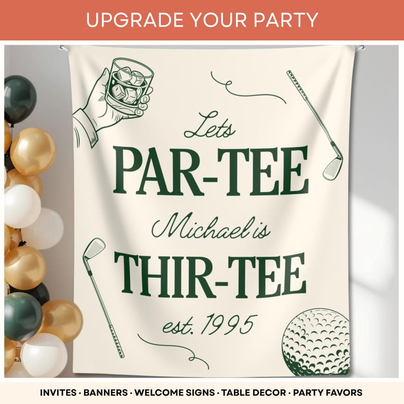 May include: A cream-colored banner with the text "Lets PAR-TEE Michael is THIR-TEE est. 1995" in dark green. The banner has golf-themed illustrations, including a golf ball, club, and a hand holding a drink. Balloons are visible on the left.
