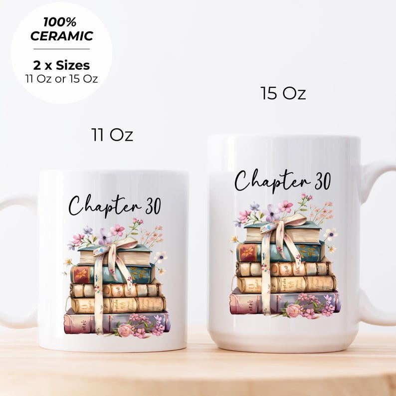 May include: White ceramic mugs with the text "Chapter 30" and a stack of books decorated with flowers and a ribbon. The mugs are available in 11 oz and 15 oz sizes. The mugs are made of 100% ceramic.