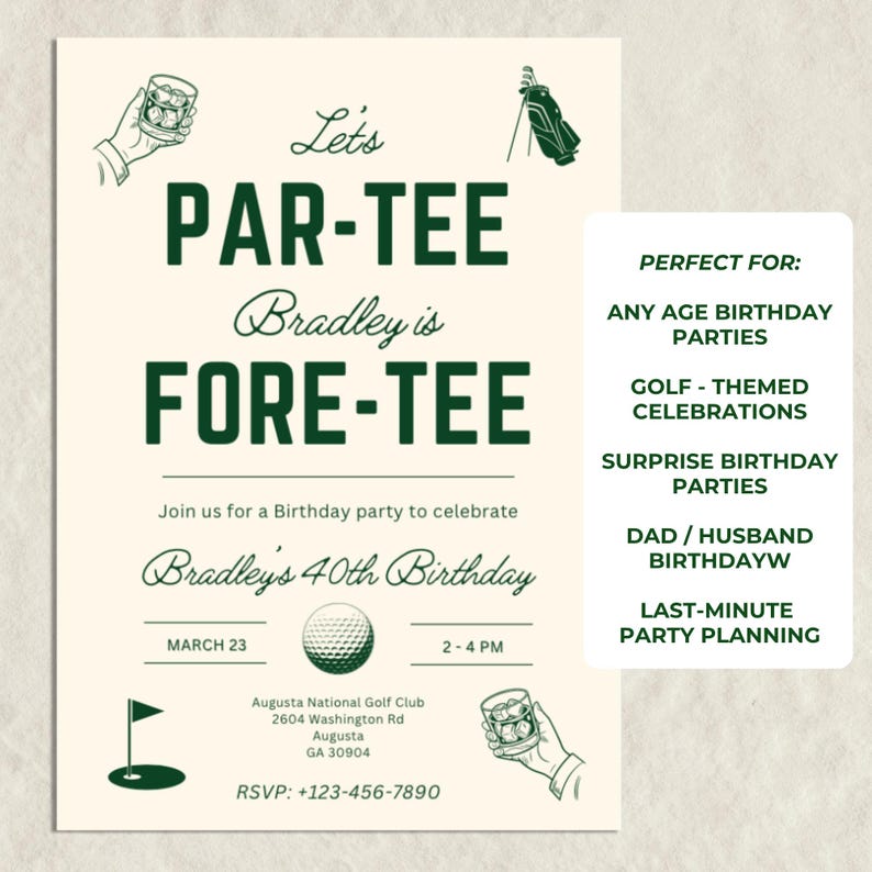 May include: An invitation for Bradley's 40th birthday, with a golf theme. The text reads "Let's PAR-TEE Bradley is FORE-TEE." Includes details for the party on March 23rd at Augusta National Golf Club. The invitation is cream-colored with green text and illustrations.