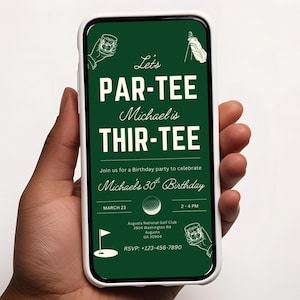 May include: A smartphone with a white case displays a green invitation. The invitation reads "Let's PAR-TEE Michael is THIR-TEE" with golf-themed graphics. It includes details for a 30th birthday party at Augusta National Golf Club.
