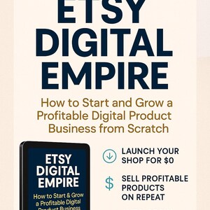 Etsy Digital Empire: How to Start and Grow a Profitable Digital Product Business from Scratch
