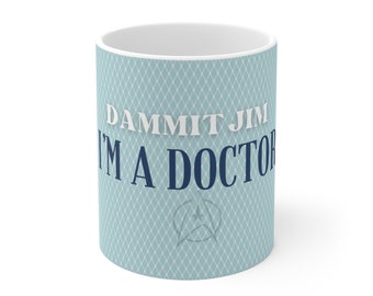 Dammit Jim, I'm a Doctor - Ceramic Mug, 11oz