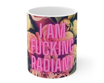 I Am F*cking Radiant - Ceramic Mug, 11oz