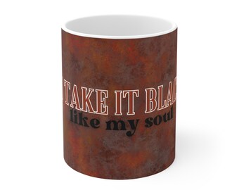 I Take It Black - Like My Soul - Ceramic Mug, 11oz