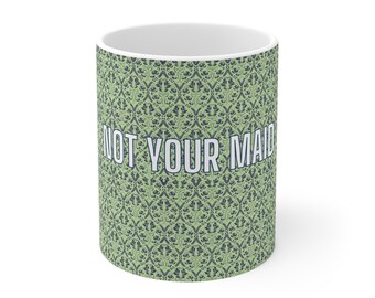 Not Your Maid - Ceramic Mug, 11oz