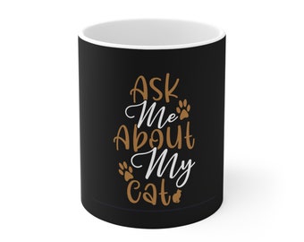 Ask Me About My Cat - Ceramic Mug, 11oz