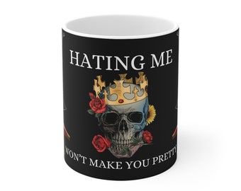 Hating me doesn't make you pretty - Ceramic Mug, 11oz