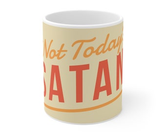 Not Today Satan - Ceramic Mug, 11oz