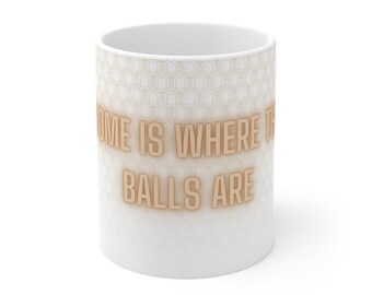 Home Is Where The Balls Are - Ceramic Mug, 11oz