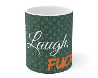 Live, Laugh, F*ck Off - Ceramic Coffee Cup, 11oz