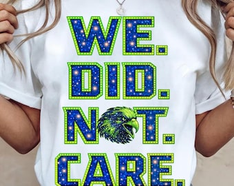 Seahawks Football PNG, “We Did Not Care” Glitter Sublimation Design Game Day PNG