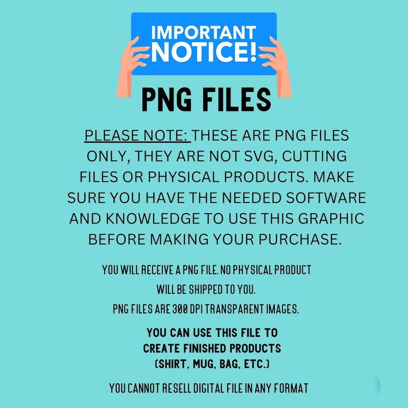 K&ouml;nnte beinhalten: Eine digitale Grafik mit dem Text "IMPORTANT NOTICE!" und "PNG FILES" auf t&uuml;rkisfarbenem Hintergrund. Der Text erkl&auml;rt, dass es sich um PNG-Dateien und nicht um SVG-Dateien oder physische Produkte handelt, die f&uuml;r fertige Produkte verwendet werden k&ouml;nnen.