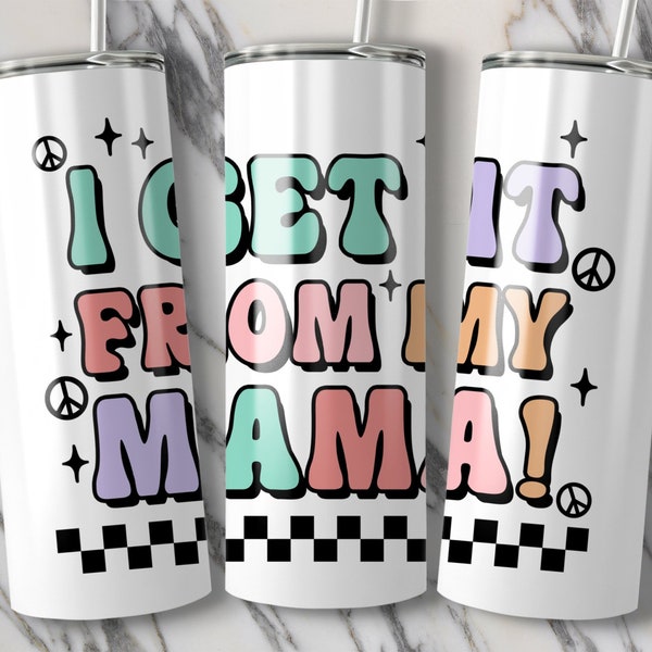 Colorful I Get It From My Mama Tumbler, Mother's Day Gift, Fun Quote Travel Mug