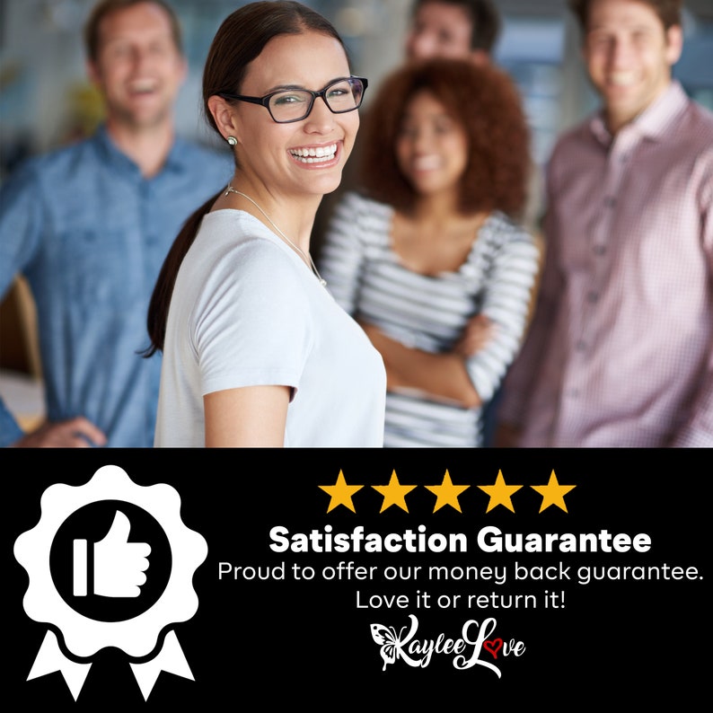 May include: Five gold stars with the text "Satisfaction Guarantee" and "Proud to offer our money back guarantee. Love it or return it!"  A white thumbs up icon in a white circle with a white ribbon. The text "Kaylee Love" with a butterfly graphic.