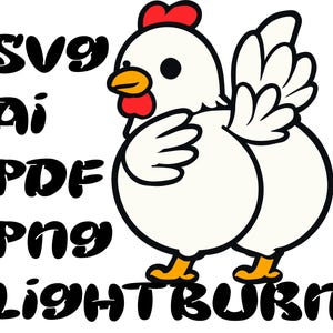 May include: A cartoon illustration of a white chicken with a red comb and wattle, yellow beak and feet, and black outlines. The image includes the text "SVG, AI, PDF, PNG, LIGHTBURN" in black, suggesting digital design files.