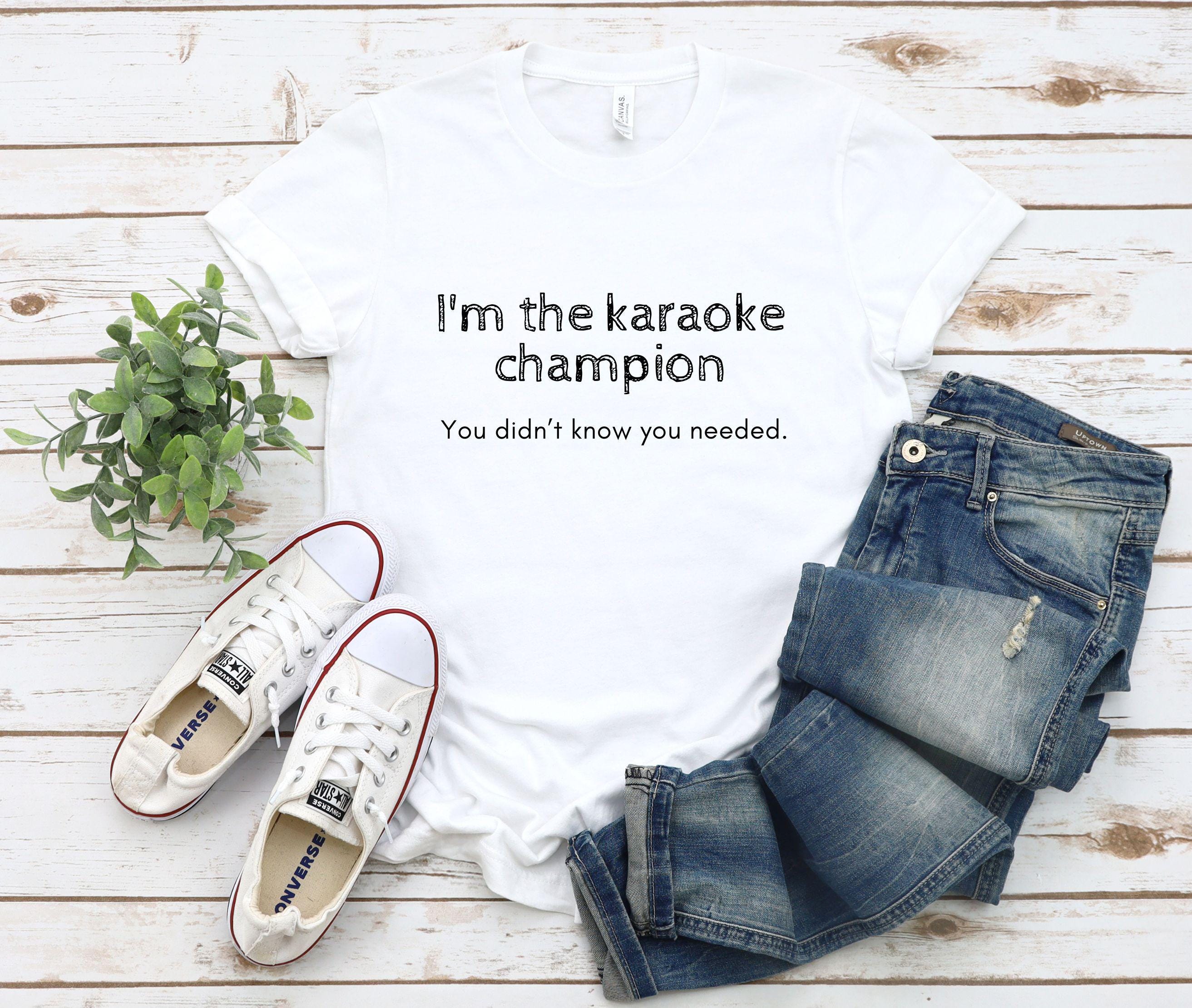 I'm the Karaoke Champion, You Didn't Know You Needed-personalized