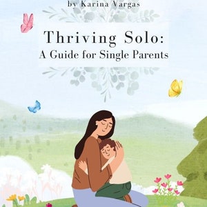 Puede incluir: Ilustración de una madre abrazando a un niño, ambientada en una escena al aire libre vibrante. La imagen presenta el título "Thriving Solo: A Guide for Single Parents" de Karina Vargas, con mariposas y flores coloridas.