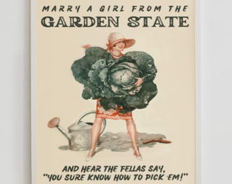 May include: A vintage-style poster on a cream background featuring a person in a sun hat holding a large green cabbage. The text reads: MARRY A GIRL FROM THE GARDEN STATE AND HEAR THE FELLAS SAY, YOU SURE KNOW HOW TO PICK EM! A metal watering can sits nearby.