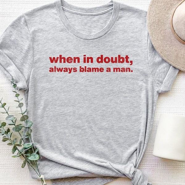 Iconic T shirt - When In Doubt Always Blame A Man, Wife Gag Gift, Funny Women Meme T shirt, Sarcastic Women Shirt, 90s Vintage Graphic Tee