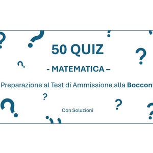 Può includere: Una grafica blu e bianca con il testo "50 QUIZ - MATEMATICA -" e il testo "Preparazione al Test di Ammissione alla Bocconi" con il testo "Con Soluzioni" sotto. La grafica è circondata da punti interrogativi.