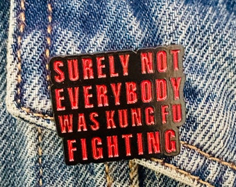 Surely Not Everybody Was Kung Fu Fighting Enamel Lapel Pin