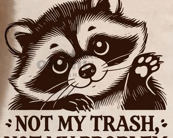 Not My Trash Not My ... PNG | Funny Raccoon SVG | Mental Health Humor PNG | Design for Cricut & Sublimation (5 color versions included)