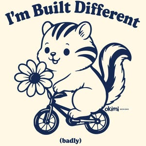 以下が含まれることがあります： 自転車に乗った漫画のリスの白黒イラスト。リスの足には花が描かれています。リスの上に「I'm Built Different (badly)」という文字が書かれています。