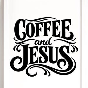 Coffee and Jesus | Christian Wall Art SVG and PNG File     ( Digital Download: svg dxf png eps pdf ai )