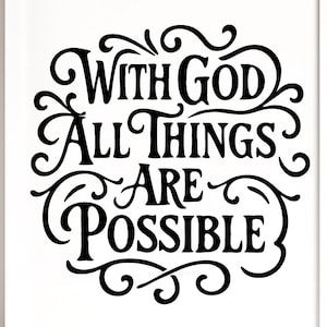 May include: A framed print with the words "With God All Things Are Possible" in elegant black script. The artwork is set against a white background, creating a striking contrast. The phrase is surrounded by decorative flourishes.