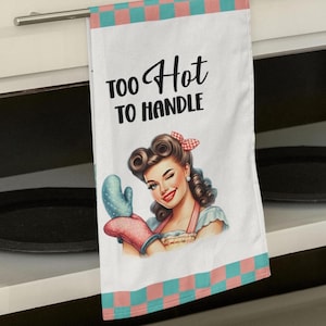 Funny Retro Diner Tea Towel Too Hot to Handle 1950s Housewife Kitchen Decor Sassy Hostess Gift Rockabilly Dish Towel Quirky Bridal Favors