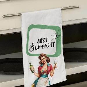 Retro 1950s Housewife Tea Towel Just Screw It Wine Lover Gift Humorous Hostess Novelty Kitchen Decor Vintage Bridal Shower Favor Gift