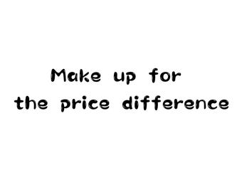 May include: Text that reads "Make up for the price difference".
