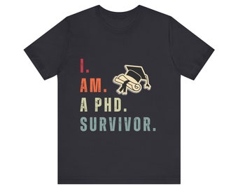 I am a Ph.D Survivor | Ph.D Graduation Gift | Finished Doctorate Degree