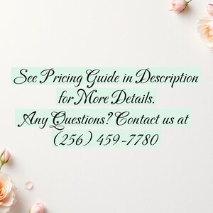 May include: A white background with soft pink roses and buds scattered around the edges. Text in elegant script reads: "See Pricing Guide in Description for More Details. Any Questions? Contact us at (256) 459-7780."