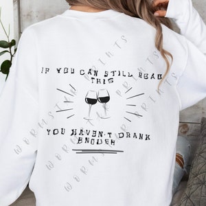If you can still read this, you have not drank enough, funny sarcastic SVG PNG digital file. Sarcastic quotes, sublimation for sweatshirt