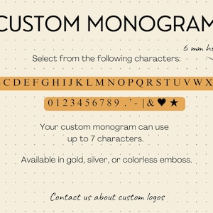 Cream colored slide with grey dots with the selection of characters you can add to the passport book and luggage tag as a custom monogram. Uppercase New Time Roman characters that are 6mm high letters, including numbers, period, apostrophe, pipe symbol, ampersand, heart and star. Seven characters maximum. Available in gold, silver or colorless emboss. Contact us about custom logos.
