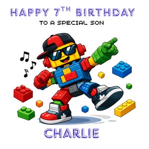 May include: A birthday card with the message "HAPPY 7TH BIRTHDAY TO A SPECIAL SON" and the name "CHARLIE". The image shows a cartoon robot constructed from building blocks, wearing sunglasses and a cap. Musical notes and colourful building blocks are also present.