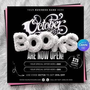 May include: A black square digital flyer template featuring the white text October Books Are Now Open with fuzzy white lettering. Includes placeholders for business name, special offers, a $25 deposit, and a 25% off discount code OCT26.