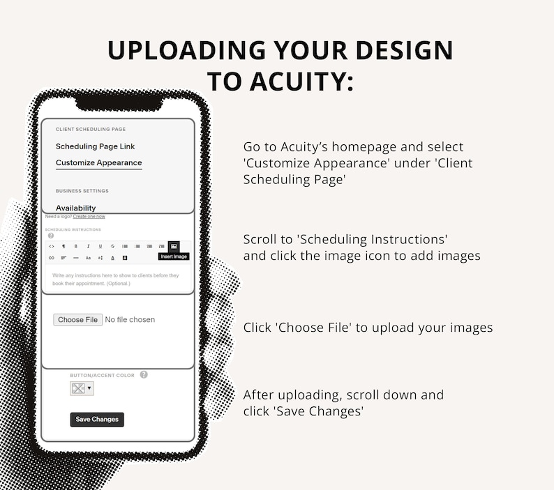 May include: A smartphone screen displays instructions for uploading a design to Acuity. The screen shows options for scheduling, customization, and file selection. Text includes "Uploading Your Design to Acuity" and step-by-step instructions.