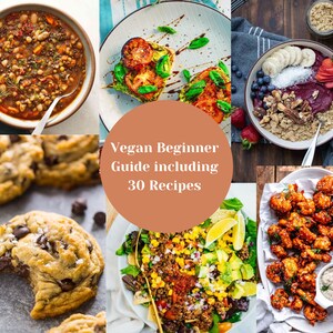May include: A collage of nine images showcasing vegan recipes. The images include a lentil soup, avocado toast, a smoothie bowl, chocolate chip cookies, a salad with corn and avocado, and cauliflower bites. The text "Vegan Beginner Guide including 30 Recipes" is displayed in the center of the collage.