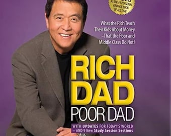 Rich Dad Poor Dad - What the Rich Teach Their Kids About Money - That the Poor and The Middle Class Do Not! Robert T. Kiyosaki