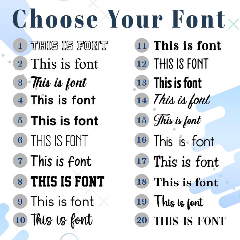 May include: An image with the text "Choose Your Font" at the top. Below, twenty font examples are displayed, each numbered and showing the phrase "This is font" in various styles. The background has a light blue and white design.