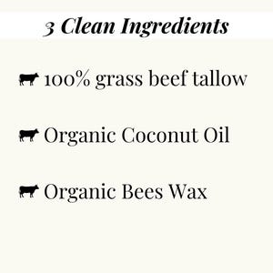 May include: Cream-colored graphic with the text "3 Clean Ingredients." Below, it lists "100% grass beef tallow," "Organic Coconut Oil," and "Organic Bees Wax," each with a silhouette of a cow.