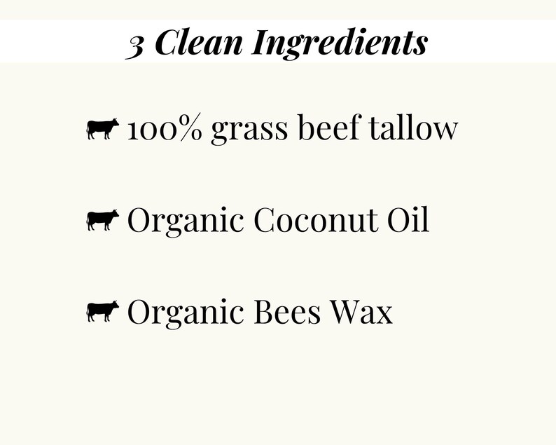 May include: Cream-colored graphic with the text "3 Clean Ingredients." Below, it lists "100% grass beef tallow," "Organic Coconut Oil," and "Organic Bees Wax," each with a silhouette of a cow.